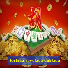 fortuna revelada dublado